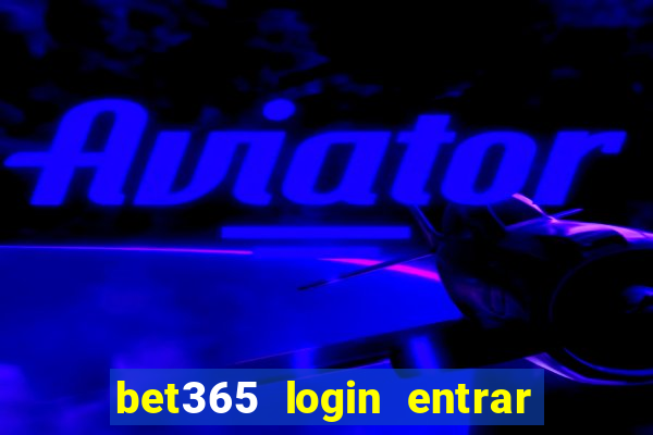 bet365 login entrar agora direto